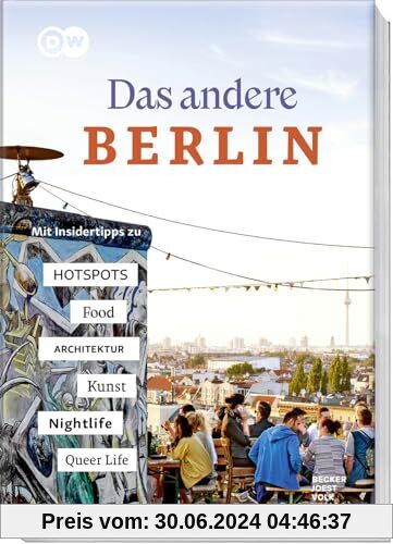 Das andere Berlin – Life. Style. City.: Mit Insidertipps zu Kunst und Kultur, Architektur, Hotspots, Food, Nightlife, Queer Life