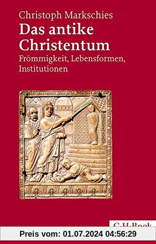 Das antike Christentum: Frömmigkeit, Lebensformen, Institutionen