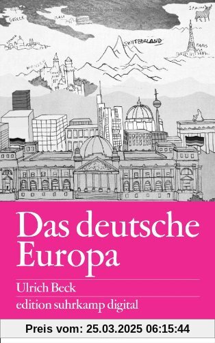 Das deutsche Europa: Neue Machtlandschaften im Zeichen der Krise