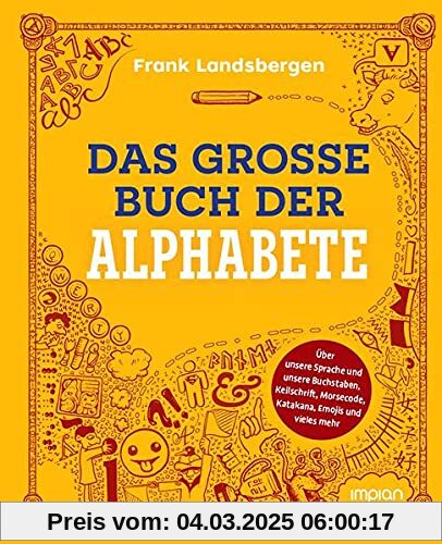 Das dicke Buch der Alphabete: Über unsere Sprache und unsere Buchstaben, Keilschrift, Morsecode, Katakana, Emojis und vieles mehr