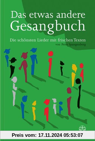 Das etwas andere Gesangbuch: Die schönsten Lieder mit frischen Texten