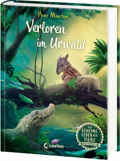 Verloren im Urwald / Das geheime Leben der Tiere - Dschungel Bd.3 von Loewe / Loewe Verlag