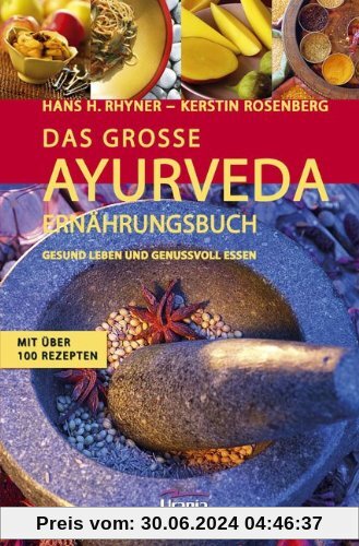 Das große Ayurveda-Ernährungsbuch: Gesund leben und genussvoll essen. Mit über 100 Rezepten