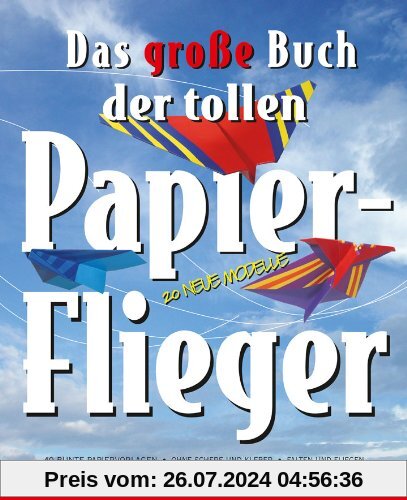 Das große Buch der tollen Papierflieger