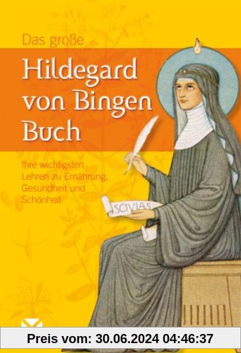 Das große Hildegard von Bingen Buch: Ihre wichtigsten Lehren zu Ernährung, Gesundheit und Schönheit