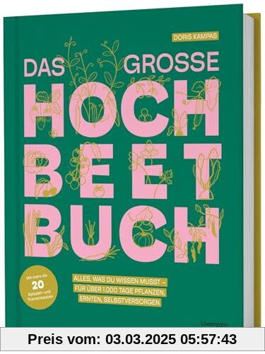 Das große Hochbeet-Buch: Alles, was du wissen musst – für über 1.000 Tage pflanzen, ernten, selbstversorgen