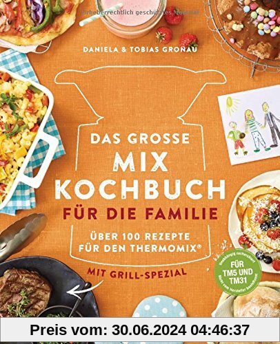Das große Mix-Kochbuch für die Familie: Über 100 Rezepte für den Thermomix® - Mit Grill-Spezial - Für TM5 & TM31