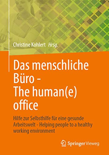 Das menschliche Büro - The human(e) office: Hilfe zur Selbsthilfe für eine gesunde Arbeitswelt - Helping people to a healthy working environment von Springer-Verlag GmbH