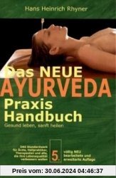 Das neue Ayurveda Praxis Handbuch: Gesund leben, sanft heilen