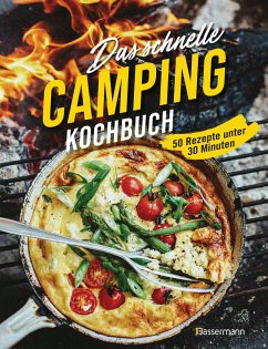 Das schnelle Camping Kochbuch. 50 Rezepte unter 30 Minuten von Bassermann