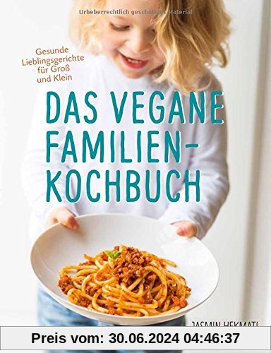 Das vegane Familienkochbuch- Gesunde Lieblingsgerichte für Groß und Klein - Vegane Rezepte für die ganze Familie