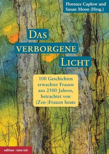 Das verborgene Licht: 100 Geschichten erwachter Frauen aus 2500 Jahren, betrachtet von (Zen-)Frauen heute von Edition Steinrich