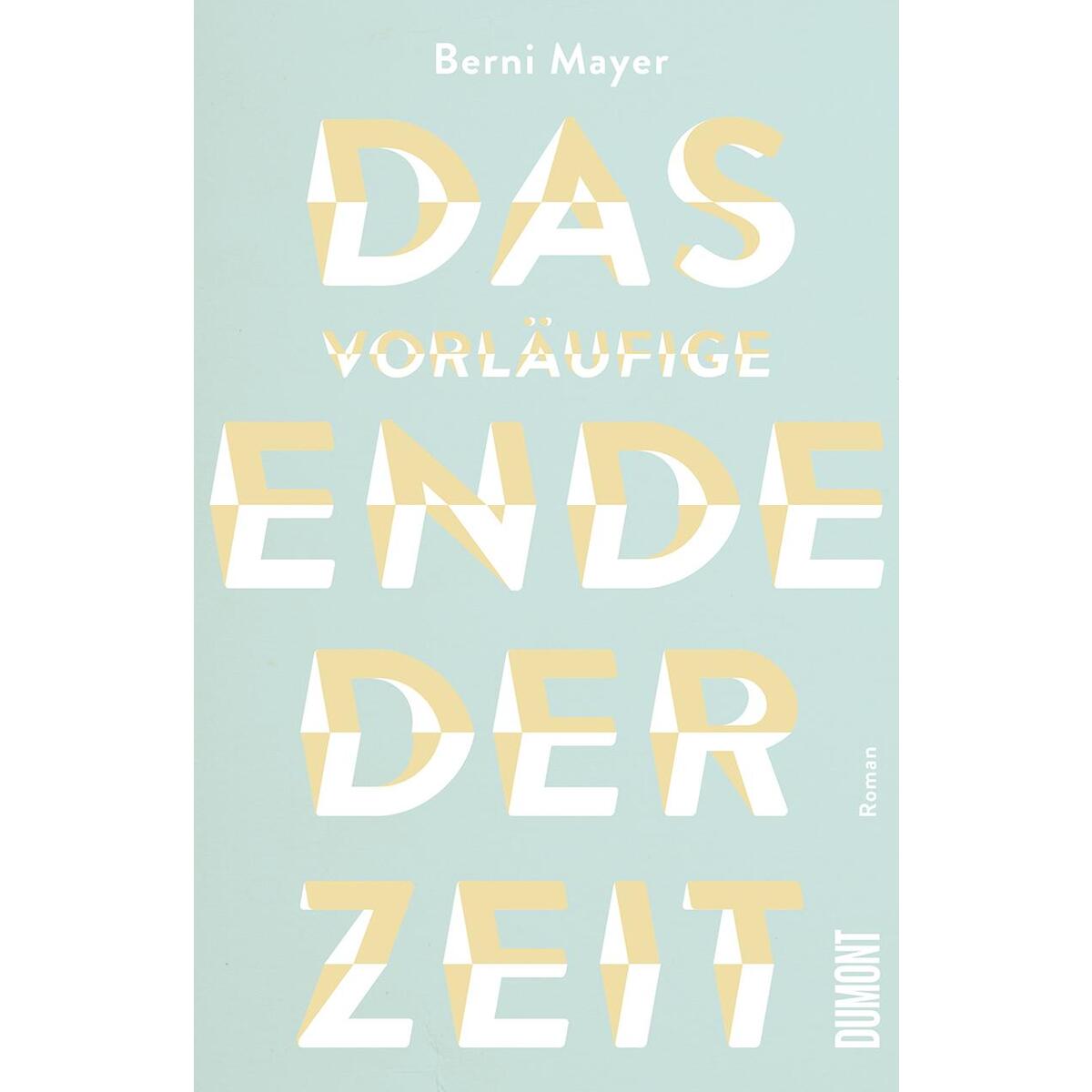 Das vorläufige Ende der Zeit von DuMont Buchverlag GmbH