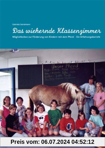 Das wiehernde Klassenzimmer :: Möglichkeiten zur Förderung von Kindern mit dem Pferd: Möglichkeiten zur Förderung von Kindern mit dem Pferd - Ein Erfahrungsbericht