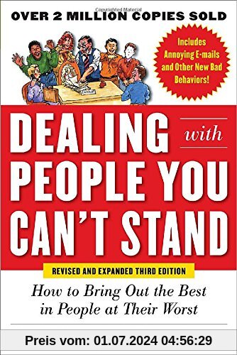 Dealing with People You Can't Stand: How to Get the Best Out of People at Their Worst