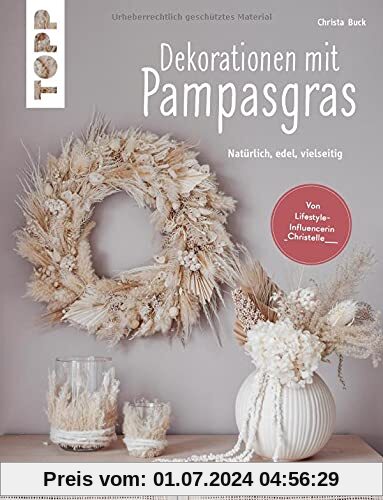 Dekorationen mit Pampasgras (kreativ.kompakt): Natürlich, edel, vielseitig. Von der Lifestyle-Influencerin @_christelle____
