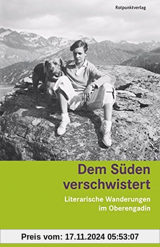 Dem Süden verschwistert: Literarische Wanderungen im Oberengadin