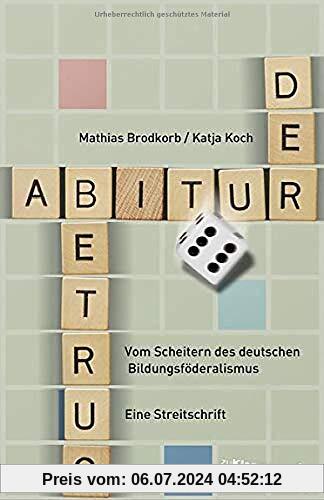 Der Abiturbetrug: Vom Scheitern des deutschen Bildungsföderalismus. Eine Streitschrift