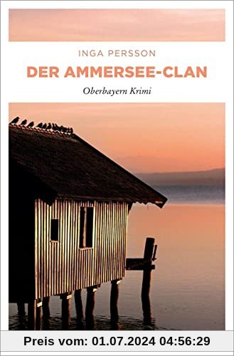 Der Ammersee-Clan: Oberbayern Krimi (Carola Witt)