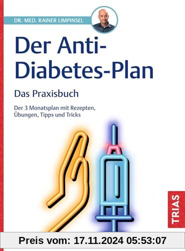 Der Anti-Diabetes-Plan - Das Praxisbuch: Der 3-Monatsplan mit Rezepten, Übungen, Tipps und Tricks