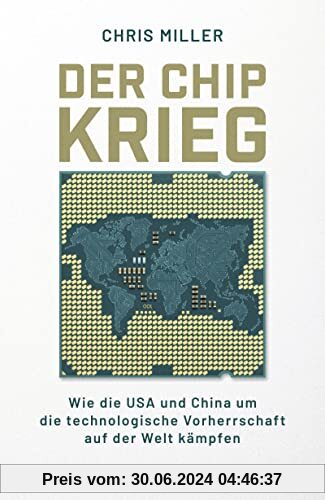 Der Chip-Krieg: Wie die USA und China um die technologische Vorherrschaft auf der Welt kämpfen | Ein Economist Book of the Year