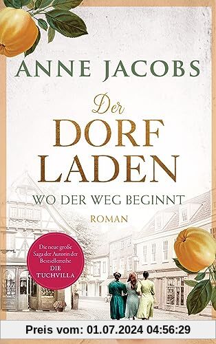 Der Dorfladen - Wo der Weg beginnt: Roman - Nach der TUCHVILLA die neue große Saga von SPIEGEL-Bestsellerautorin Anne Jacobs
