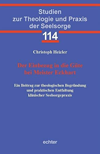 Der Einbezug in die Güte bei Meister Eckhart: Ein Beitrag zur theologischen Begründung und pra...