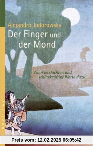 Der Finger und der Mond: Zen-Geschichten und schlagkräftige Worte dazu