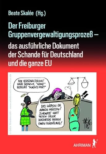 Der Freiburger Gruppenvergewaltigungsprozeß –: das ausführliche Dokument der Schande für Deutschland und die gesamte EU von Ahriman- Verlag GmbH