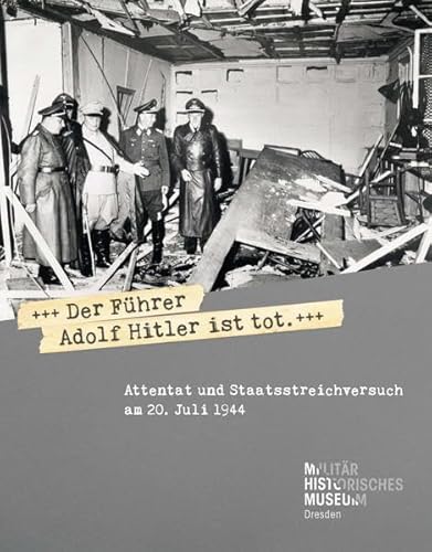 »Der Führer Adolf Hitler ist tot«: Attentat und Staatsstreichversuch am 20. Juli 1944 von be.bra verlag