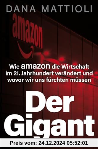 Der Gigant: Wie Amazon die Wirtschaft im 21. Jahrhundert verändert und wovor wir uns fürchten müssen