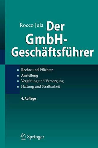 Der GmbH-Geschäftsführer: Rechte und Pflichten, Anstellung, Vergütung und Versorgung, Haftung ...