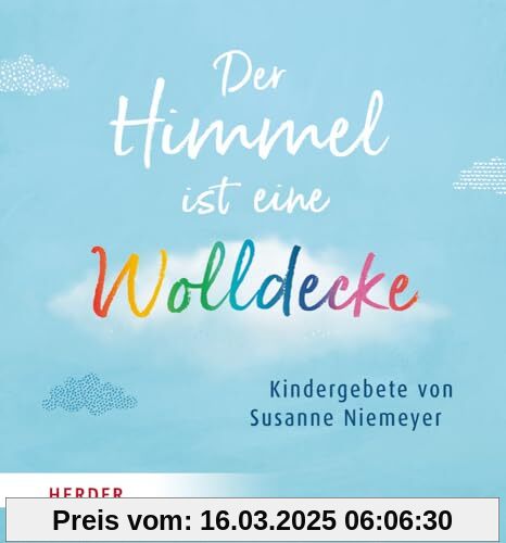 Der Himmel ist eine Wolldecke: Kindergebete