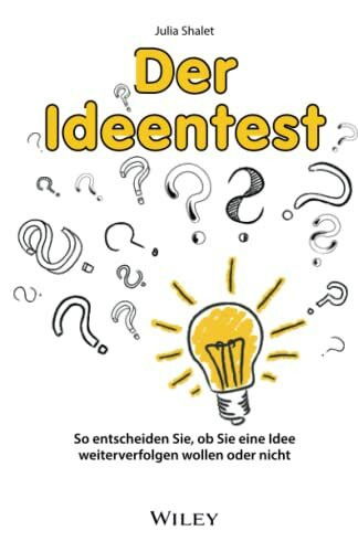 Der Ideentest: So entscheiden Sie, ob Sie eine Idee weiterverfolgen wollen oder nicht