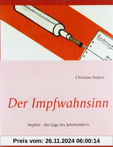 Der Impfwahnsinn: Impfen - die Lüge des Jahrhunderts