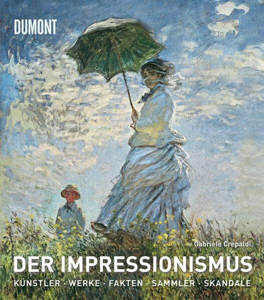 Der Impressionismus: Die K�nstler, die Werke, die Ausstellungen, die Sammler, die Fakten, die ...