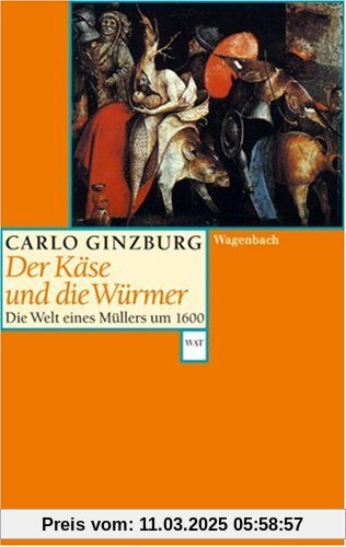 Der Käse und die Würmer: Die Welt eines Müllers um 1600