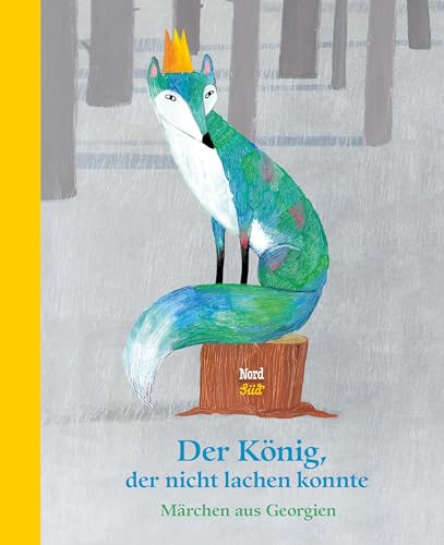 Der König, der nicht lachen konnte: Märchen aus Georgien von NordSüd Verlag AG