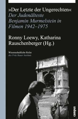 Der Letzte der Ungerechten: Der Judenälteste Benjamin Murmelstein in Filmen 1942-1975 (Wissens...