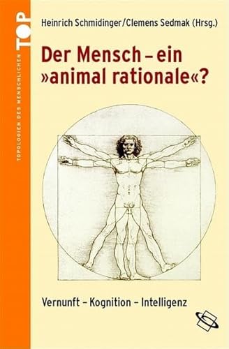 Der Mensch - ein 'animal rationale'? Vernunft - Kognition - Intelligenz.