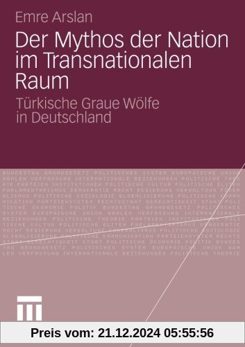 Der Mythos der Nation im Transnationalen Raum: Türkische Graue Wölfe in Deutschland