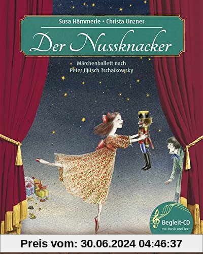 Der Nussknacker: Märchenballett nach Peter Iljitsch Tschaikowsky (Musikalisches Bilderbuch mit CD)