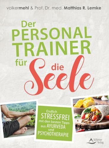 Der Personal Trainer für die Seele: Endlich stressfrei mit den besten Tipps aus Ayurveda und P...