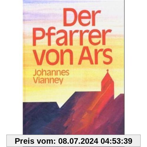 Der Pfarrer von Ars. Johannes Vianney