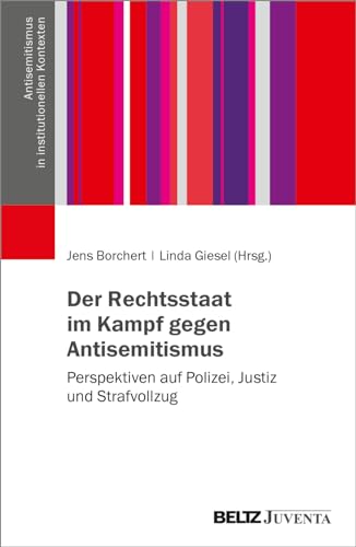 Der Rechtsstaat im Kampf gegen Antisemitismus: Perspektiven auf Polizei, Justiz und Strafvollzug (Antisemitismus in institutionellen Kontexten) von Beltz Juventa