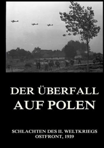 Der Überfall auf Polen (Schlachten des II. Weltkriegs (Print), Band 2) von Jazzybee Verlag