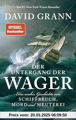 Der Untergang der Wager: Eine wahre Geschichte von Schiffbruch, Mord und Meuterei - Der #1-New-York-Times-Bestseller