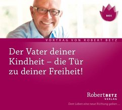 Der Vater Deiner Kindheit von Robert Betz Verlag