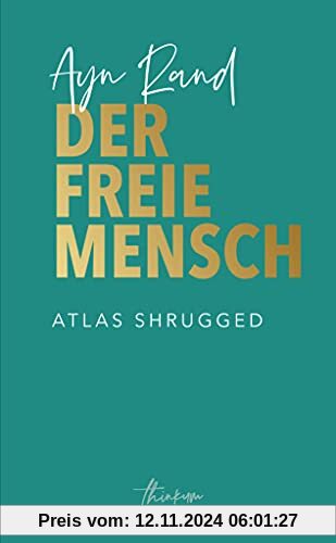 Der freie Mensch: Die zeitgemäße Übersetzung von Atlas Shrugged