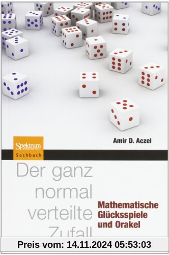 Der ganz normal verteilte Zufall: Mathematische Glücksspiele und Orakel: Mathematische Glückspiele und Orakel